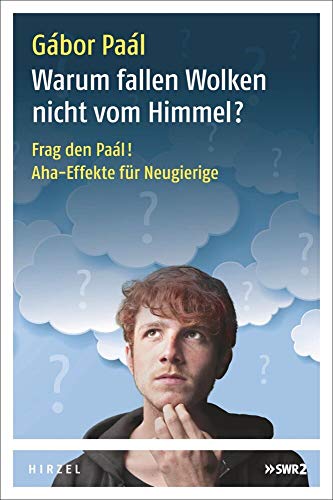 Warum fallen Wolken nicht vom Himmel?: Frag den Paál! Aha-Effekte für Neugierige von Hirzel S. Verlag